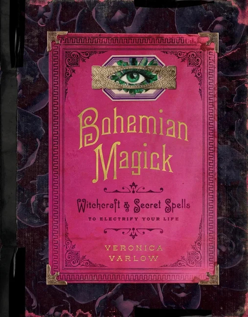 Bohemian Magick: Witchcraft and Secret Spells to Electrify Your Life, (Hardcover)
