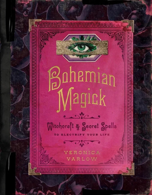 Bohemian Magick: Witchcraft and Secret Spells to Electrify Your Life, (Hardcover)